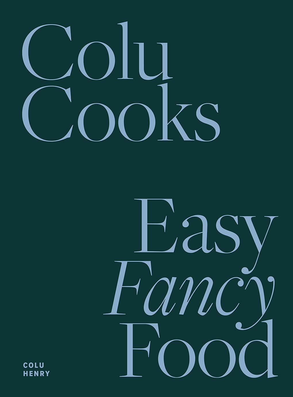 Image of Colu Henry's cookbook titled Colu Cooks: Easy Fancy Food